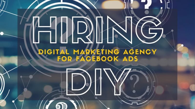 Read more about the article Hiring Digital Marketing Agency For Facebook Ads Vs Doing Internally
